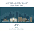 LEAVING A GODLY LEGACY IN AN UNGODLY WORLD – CD Messages