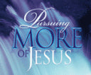 Pursuing MORE of Jesus: Session 3 – MORE of His Spirit in My Service