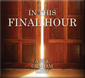 IN THIS FINAL HOUR – CD Messages